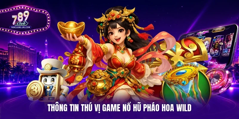 Thông tin thú vị game nổ hũ Pháo Hoa Wild